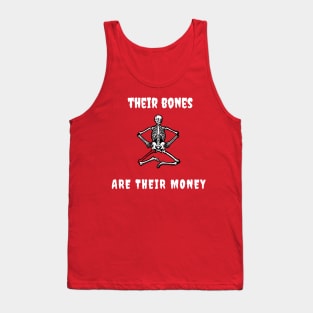 Their bones are their money Tank Top